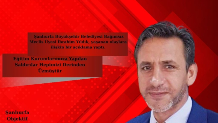 İbrahim Yıldık: Eğitim Kurumlarımıza Yapılan Saldırılar Hepimizi Derinden Üzmüştür